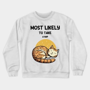 Most likely to take a nap cat Crewneck Sweatshirt